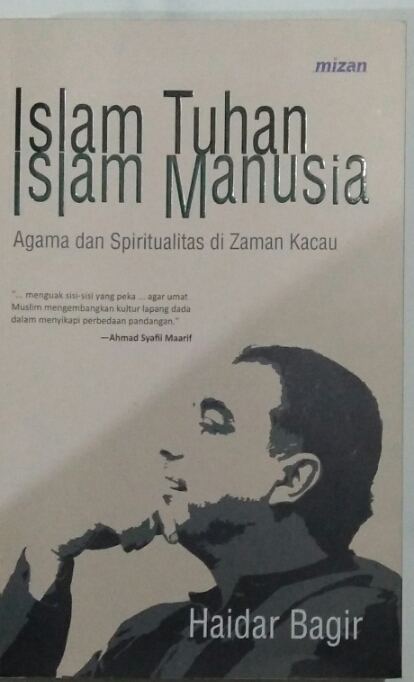 Islam Tuhan Islam Manusia: Agama dan Spiritualitas di Zaman Kacau